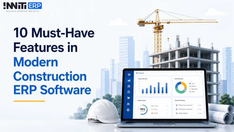 10 Must-Have Features in Modern Construction ERP Software