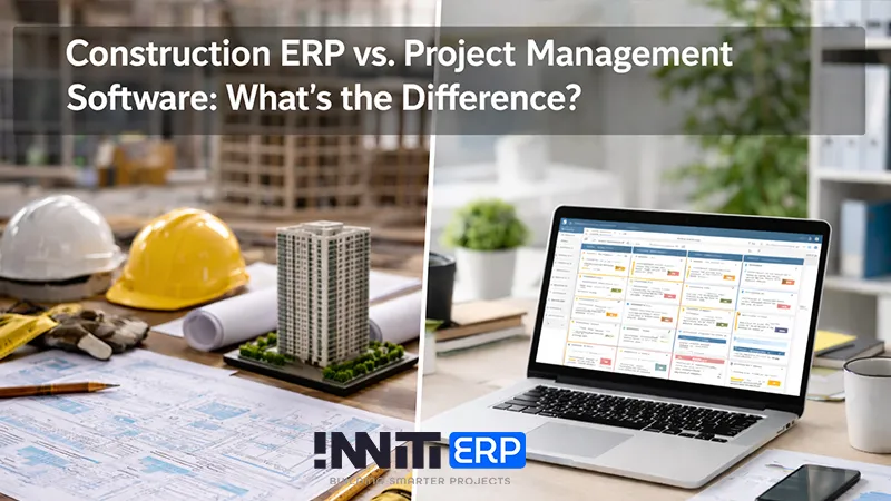 Construction ERP vs. Project Management Software: What's the Difference?