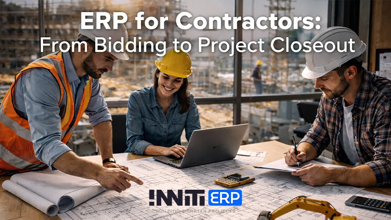 ERP for Contractors: From Bidding to Project Closeout