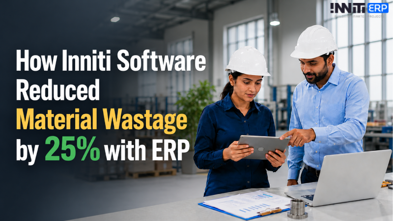 How INNITI Software Reduced Material Wastage by 25% with ERP