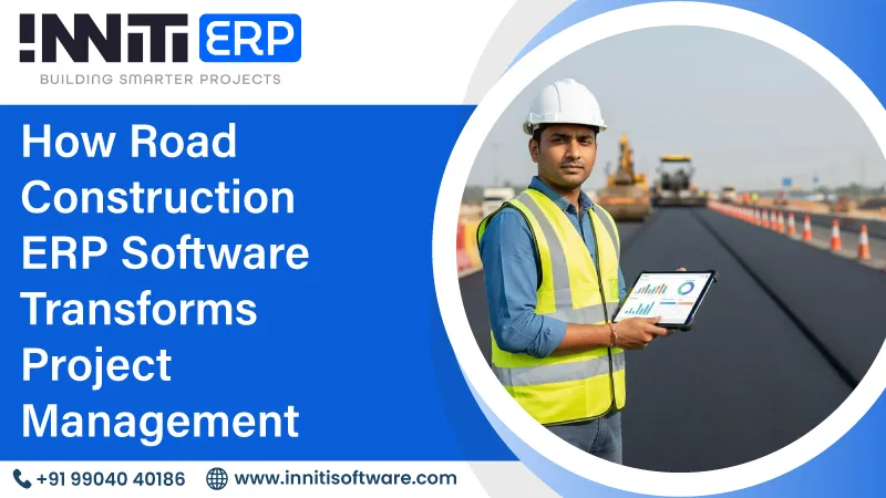 How Road Construction ERP Software Transforms Project Management