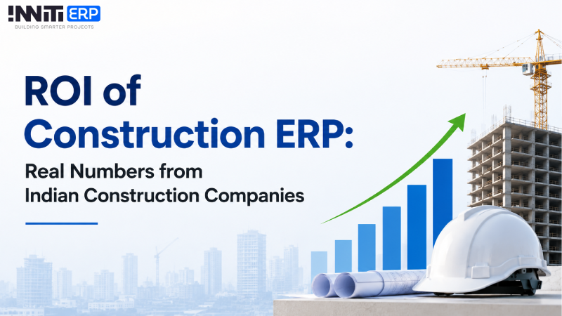 ROI of Construction ERP: Real Numbers from Indian Construction Companies