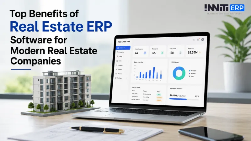 Top Benefits of Real Estate ERP Software for Modern Real Estate Companies